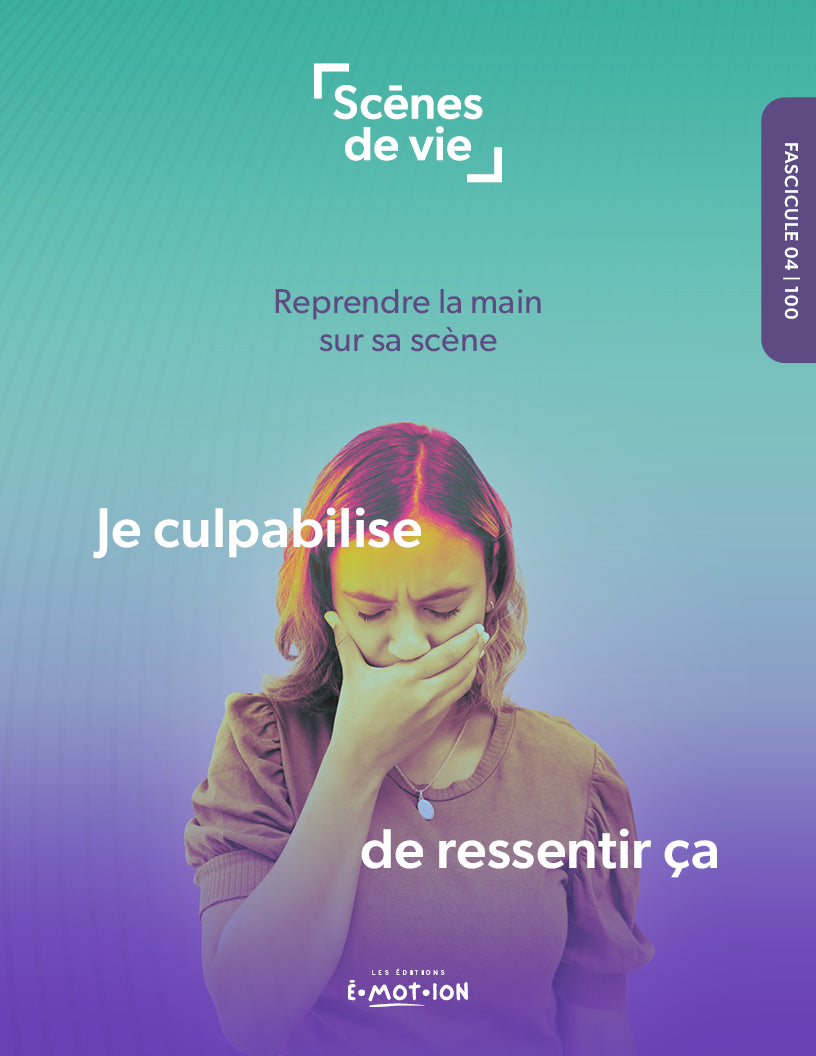 Scènes de vie | Je culpabilise de ressentir ça | Éditions Émotion
