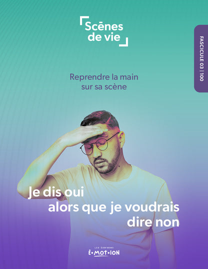 Scènes de vie | Je dis oui alors que je voudrais dire non | Éditions Émotion