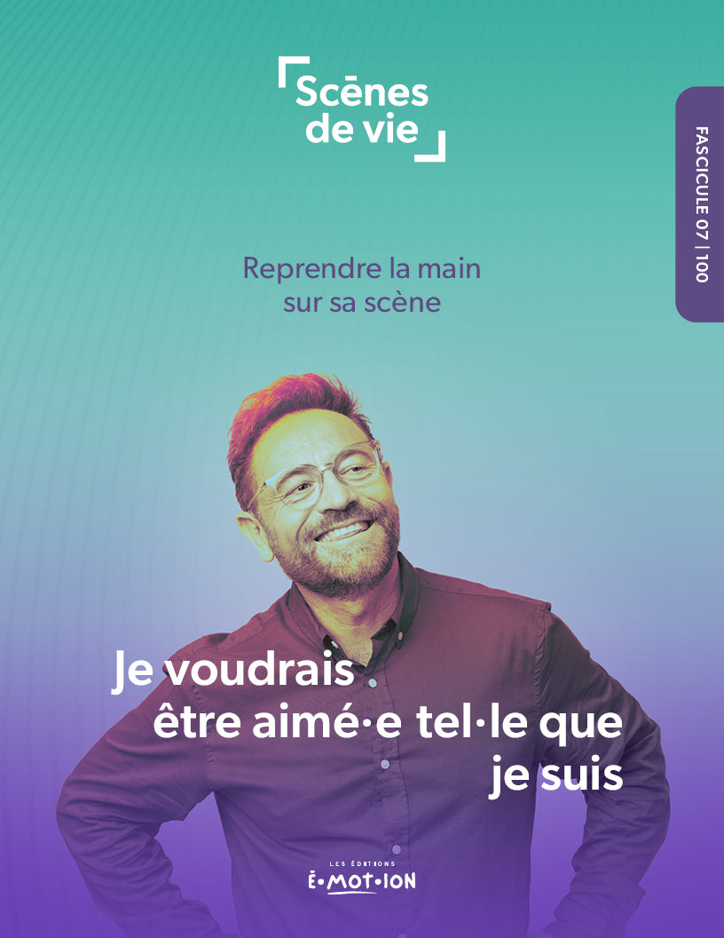 Scènes de vie | Je voudrais être aimé·e tel·le que je suis | Éditions Émotion
