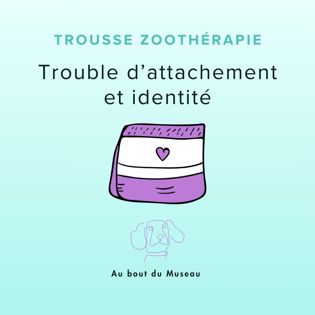 Trousse Zoothérapie - Trouble d'attachement et identité